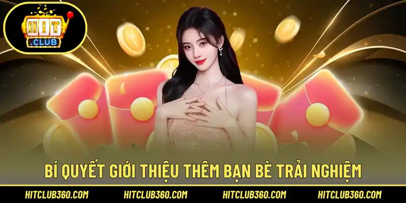 Bí quyết giới thiệu thêm bạn bè trải nghiệm