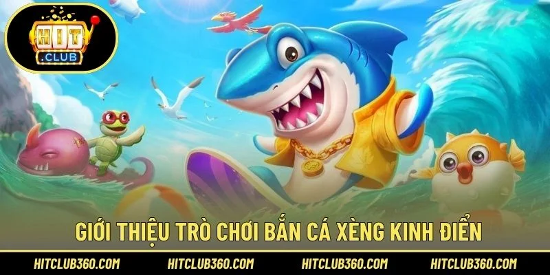 Giới thiệu trò chơi bắn cá xèng kinh điển