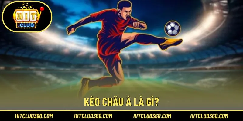 Vài nét sơ lược về kèo Châu Á