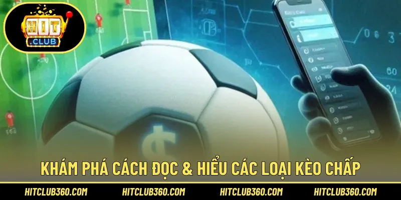 Khám phá cách đọc & hiểu các loại kèo chấp