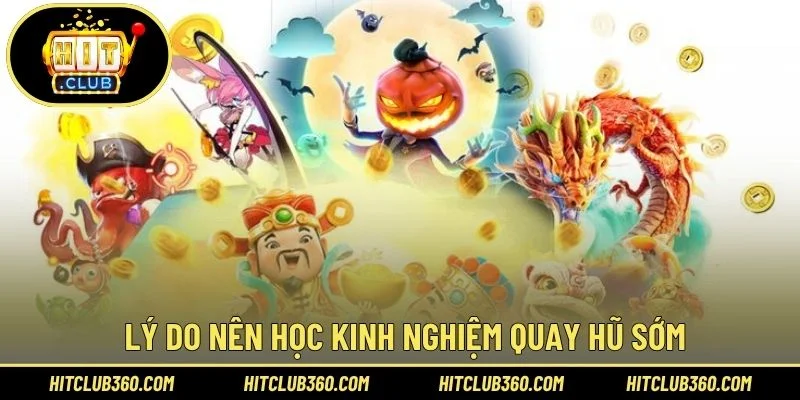 Lý do nên học kinh nghiệm quay hũ sớm