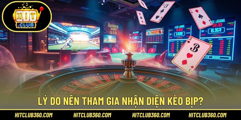 Lý do nên tham gia nhận diện kèo bịp?