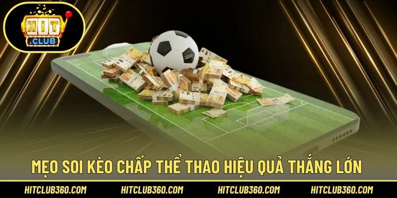 Mẹo soi kèo chấp thể thao hiệu quả thắng lớn 