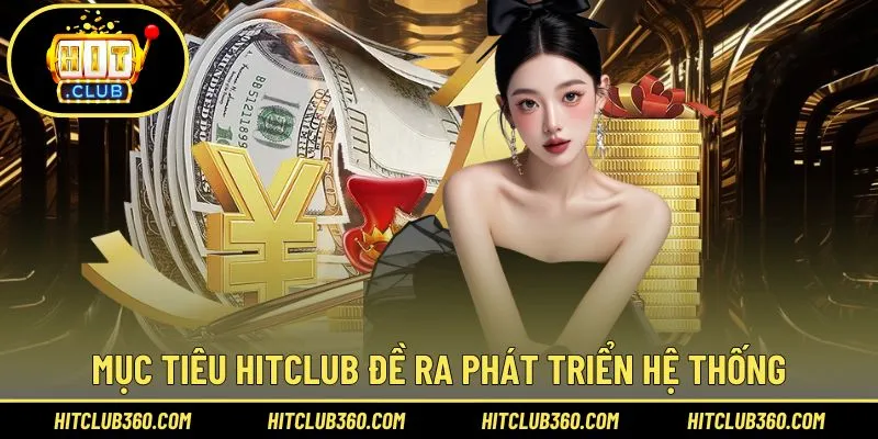 Mục tiêu Hitclub đề ra phát triển hệ thống