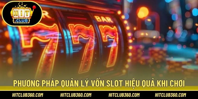 Phương pháp quản lý vốn slot hiệu quả khi chơi