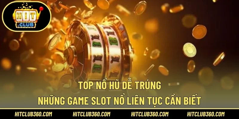 top nổ hũ dễ trúng