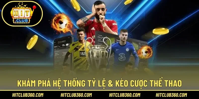 Khám phá hệ thống tỷ lệ & kèo cược thể thao