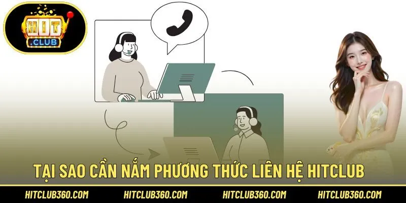 Tại sao cần nắm phương thức liên hệ Hitclub