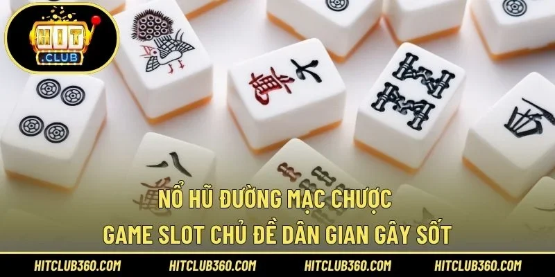 Nổ hũ đường Mạc Chược