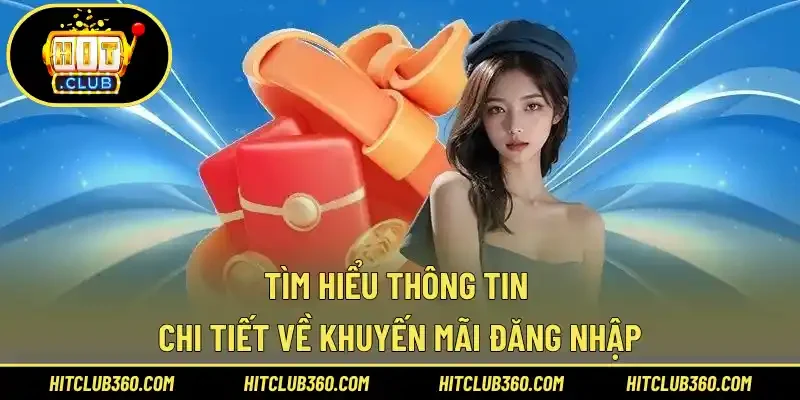 Tìm hiểu thông tin chi tiết về khuyến mãi đăng nhập